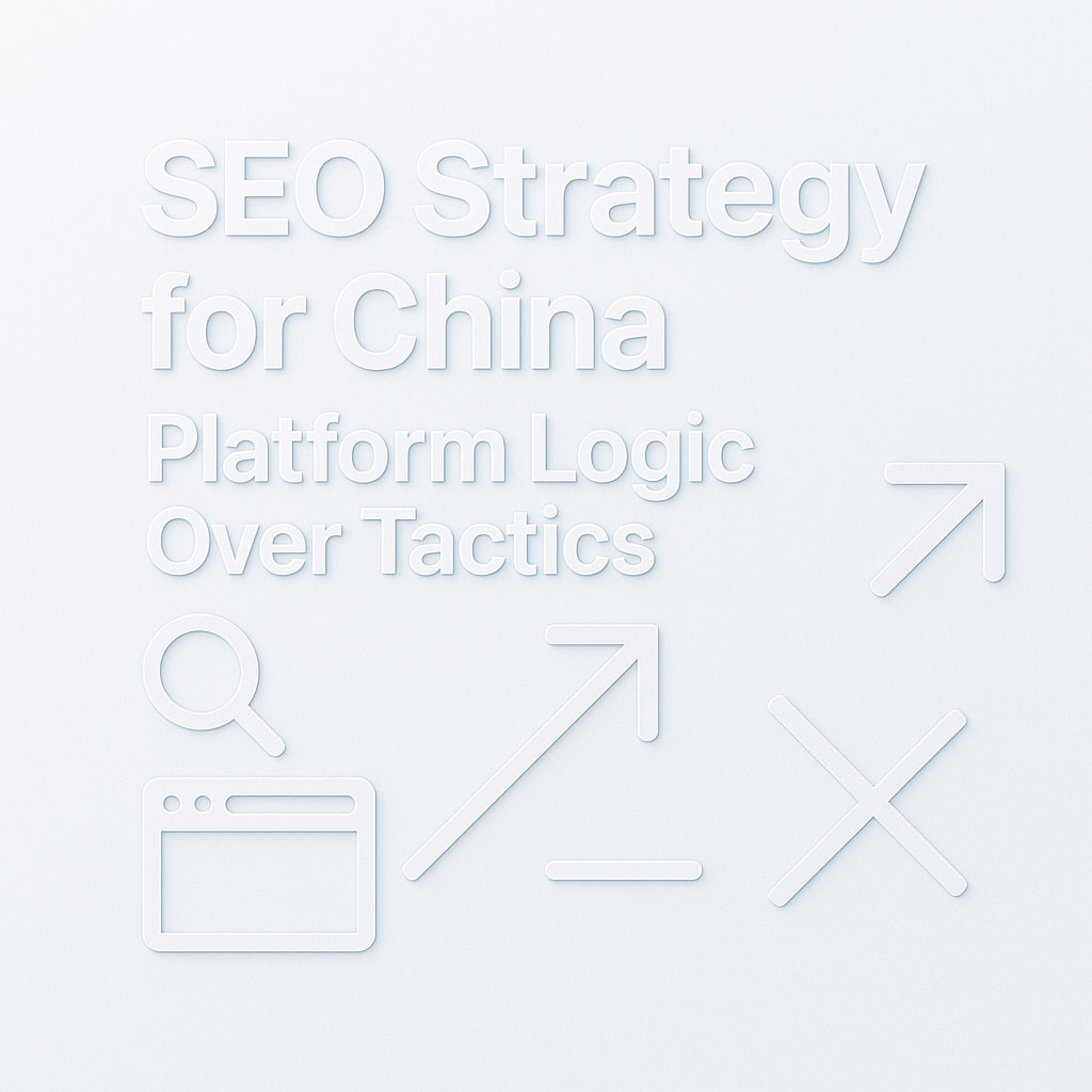 SEO strategy for China – platform logic, content alignment, and user intent